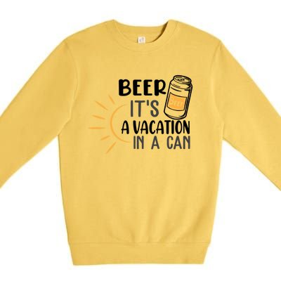 Beer ItS A Vacation In A Can National Beer Day Gift Premium Crewneck Sweatshirt