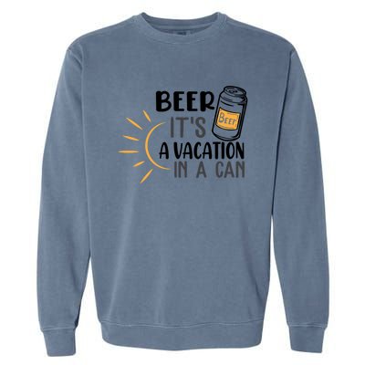 Beer ItS A Vacation In A Can National Beer Day Gift Garment-Dyed Sweatshirt