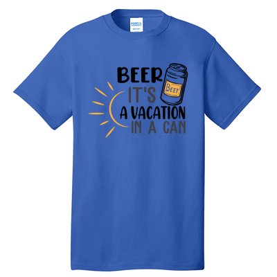 Beer ItS A Vacation In A Can National Beer Day Gift Tall T-Shirt