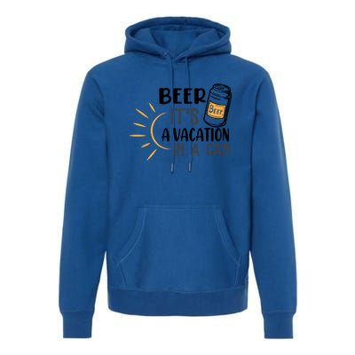 Beer ItS A Vacation In A Can National Beer Day Gift Premium Hoodie