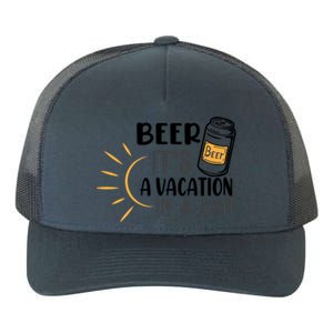 Beer ItS A Vacation In A Can National Beer Day Gift Yupoong Adult 5-Panel Trucker Hat