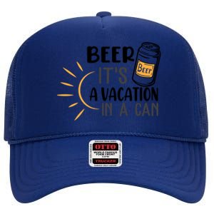 Beer ItS A Vacation In A Can National Beer Day Gift High Crown Mesh Back Trucker Hat