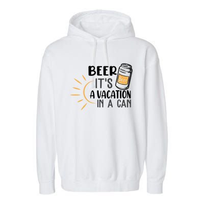 Beer ItS A Vacation In A Can National Beer Day Gift Garment-Dyed Fleece Hoodie