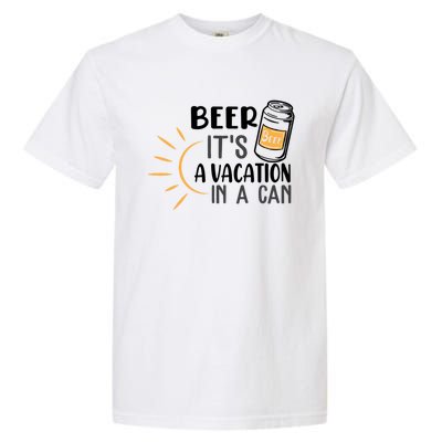 Beer ItS A Vacation In A Can National Beer Day Gift Garment-Dyed Heavyweight T-Shirt