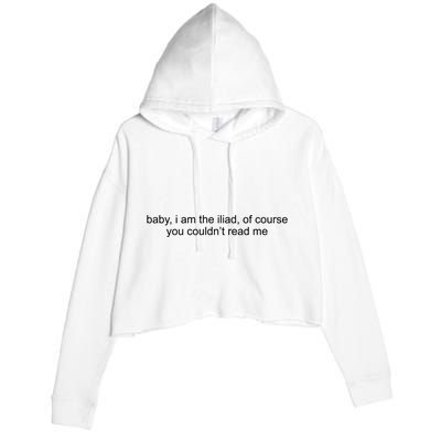 Baby I Am The Iliad Of Course You Couldn’T Read Me Crop Fleece Hoodie