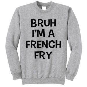 Bruh IM A French Fry Funny Pretend Lazy Halloween Costume Tall Sweatshirt