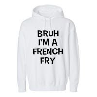 Bruh IM A French Fry Funny Pretend Lazy Halloween Costume Garment-Dyed Fleece Hoodie