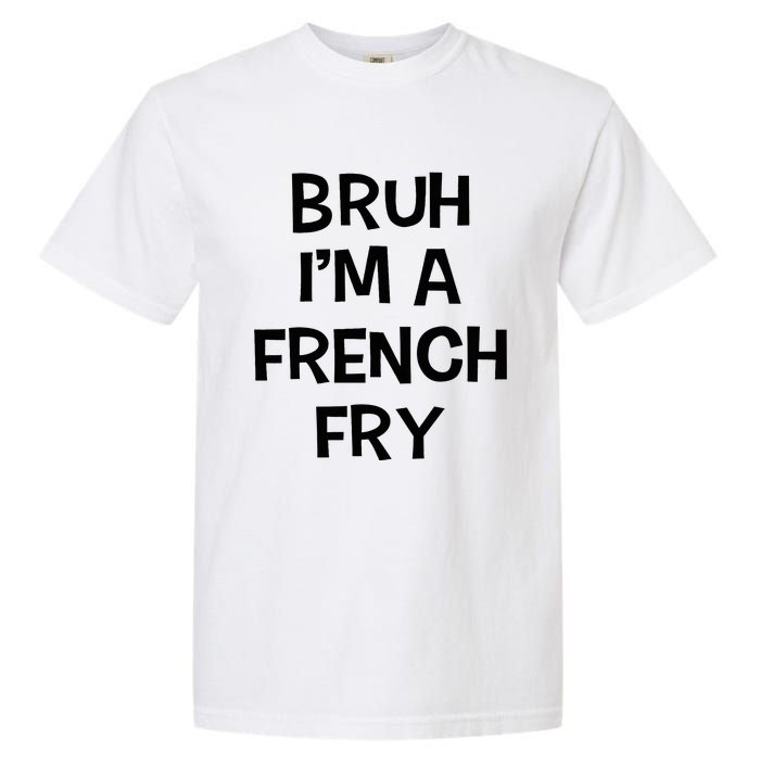 Bruh IM A French Fry Funny Pretend Lazy Halloween Costume Garment-Dyed Heavyweight T-Shirt