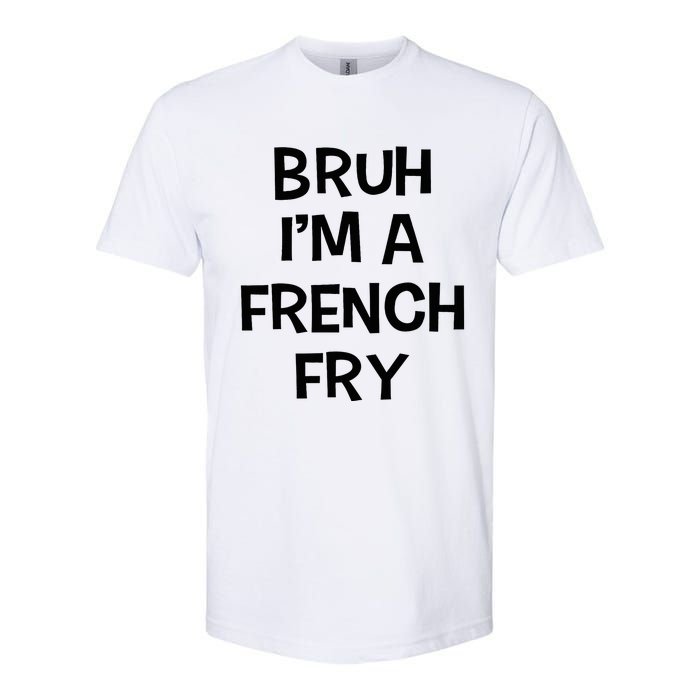 Bruh IM A French Fry Funny Pretend Lazy Halloween Costume Softstyle CVC T-Shirt