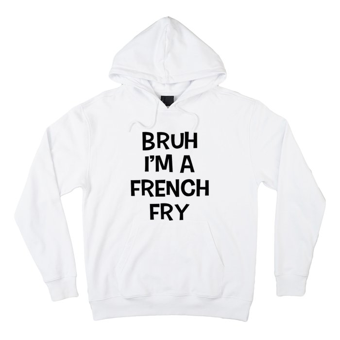 Bruh IM A French Fry Funny Pretend Lazy Halloween Costume Hoodie