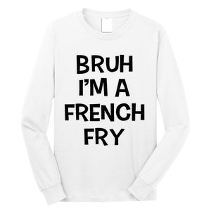 Bruh IM A French Fry Funny Pretend Lazy Halloween Costume Long Sleeve Shirt