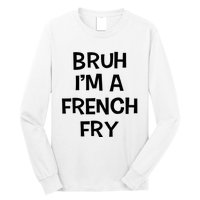 Bruh IM A French Fry Funny Pretend Lazy Halloween Costume Long Sleeve Shirt