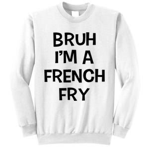 Bruh IM A French Fry Funny Pretend Lazy Halloween Costume Sweatshirt