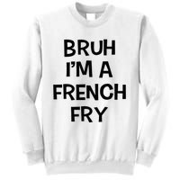 Bruh IM A French Fry Funny Pretend Lazy Halloween Costume Sweatshirt