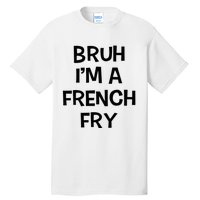 Bruh IM A French Fry Funny Pretend Lazy Halloween Costume Tall T-Shirt