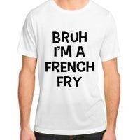 Bruh IM A French Fry Funny Pretend Lazy Halloween Costume Adult ChromaSoft Performance T-Shirt