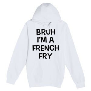 Bruh IM A French Fry Funny Pretend Lazy Halloween Costume Premium Pullover Hoodie