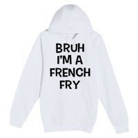 Bruh IM A French Fry Funny Pretend Lazy Halloween Costume Premium Pullover Hoodie