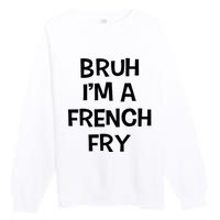 Bruh IM A French Fry Funny Pretend Lazy Halloween Costume Premium Crewneck Sweatshirt