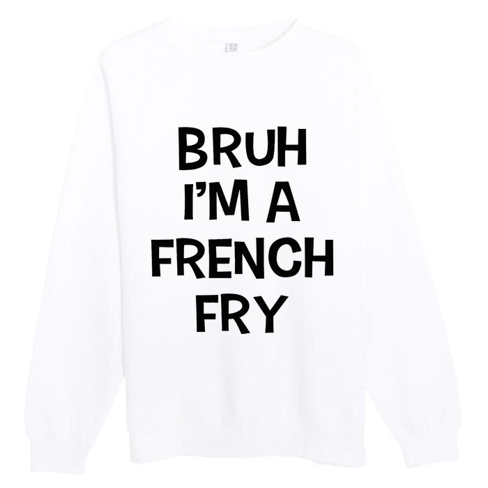 Bruh IM A French Fry Funny Pretend Lazy Halloween Costume Premium Crewneck Sweatshirt