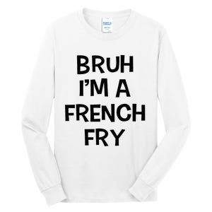 Bruh IM A French Fry Funny Pretend Lazy Halloween Costume Tall Long Sleeve T-Shirt