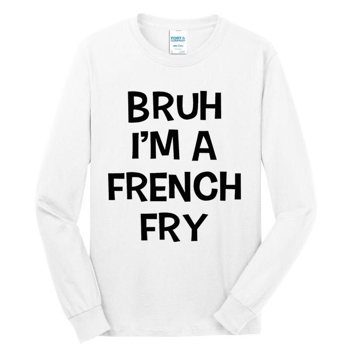 Bruh IM A French Fry Funny Pretend Lazy Halloween Costume Tall Long Sleeve T-Shirt