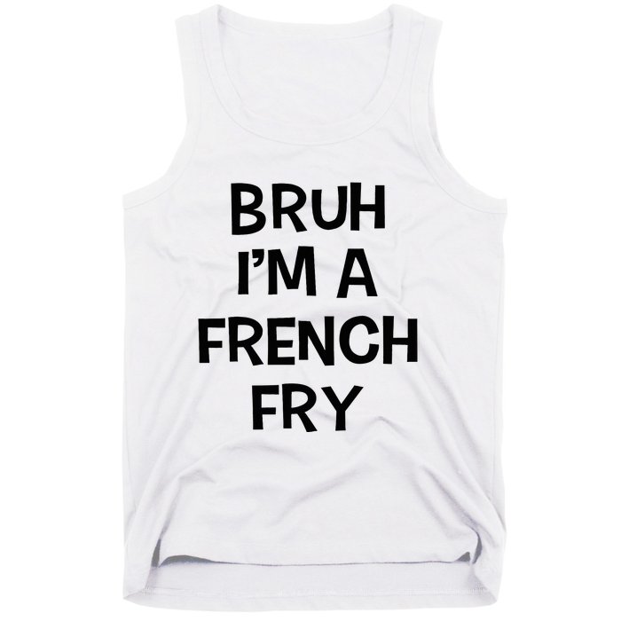 Bruh IM A French Fry Funny Pretend Lazy Halloween Costume Tank Top