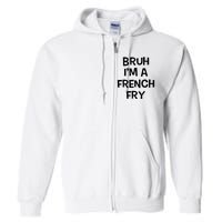 Bruh IM A French Fry Funny Pretend Lazy Halloween Costume Full Zip Hoodie