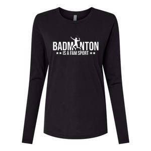 Badminton Is A Fam Sports Badminton Player Shuttlecock Sport Gift Womens Cotton Relaxed Long Sleeve T-Shirt