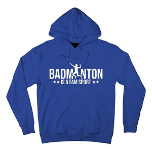 Badminton Is A Fam Sports Badminton Player Shuttlecock Sport Gift Hoodie