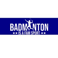 Badminton Is A Fam Sports Badminton Player Shuttlecock Sport Gift Bumper Sticker