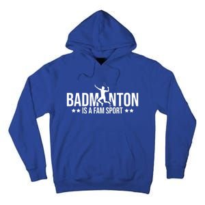 Badminton Is A Fam Sports Badminton Player Shuttlecock Sport Gift Tall Hoodie