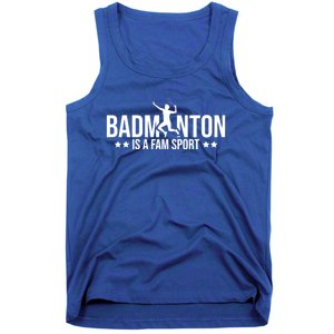 Badminton Is A Fam Sports Badminton Player Shuttlecock Sport Gift Tank Top