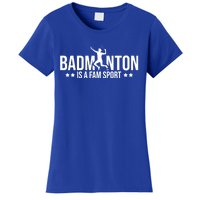 Badminton Is A Fam Sports Badminton Player Shuttlecock Sport Gift Women's T-Shirt