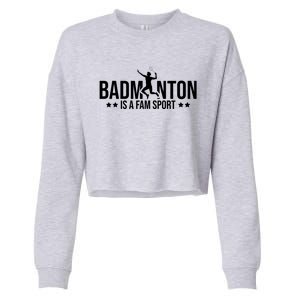 Badminton Is A Fam Sports Badminton Player Shuttlecock Sport Gift Cropped Pullover Crew