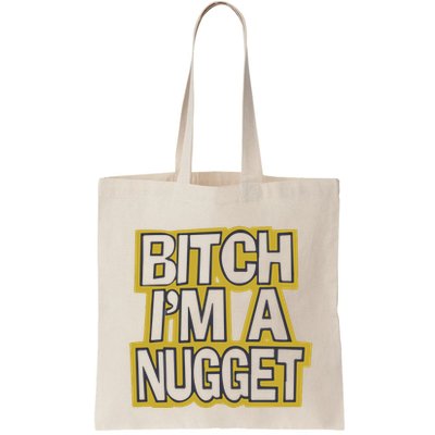 Bitch I’M A Nugget Bag