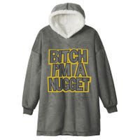 Bitch I’M A Nugget Hooded Wearable Blanket