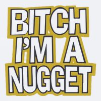 Bitch I’M A Nugget Sueded Cloud Jersey T-Shirt