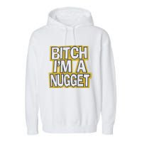 Bitch I’M A Nugget Garment-Dyed Fleece Hoodie