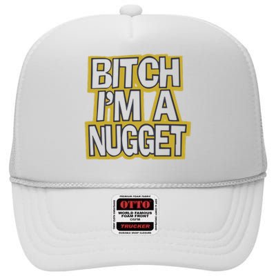 Bitch I’M A Nugget High Crown Mesh Back Trucker Hat