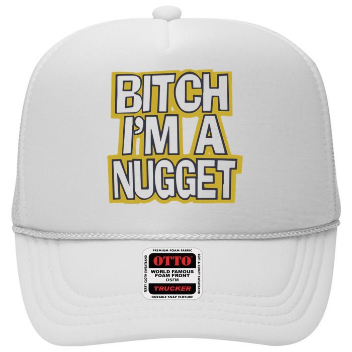 Bitch I’M A Nugget High Crown Mesh Back Trucker Hat