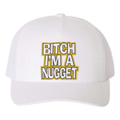 Bitch I’M A Nugget Yupoong Adult 5-Panel Trucker Hat