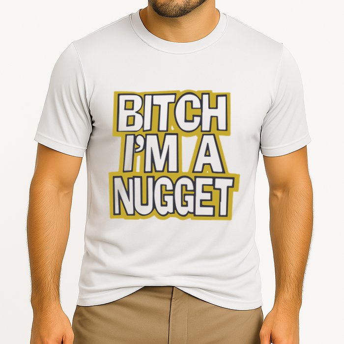 Bitch I’M A Nugget Performance Shirt
