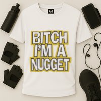 Bitch I’M A Nugget Performance Shirt