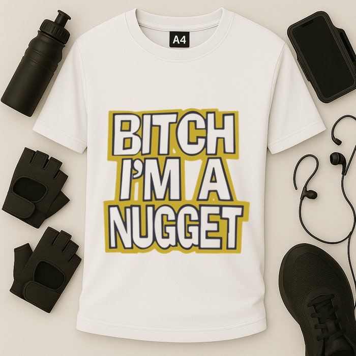 Bitch I’M A Nugget Performance Shirt