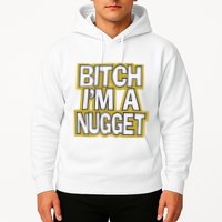 Bitch I’M A Nugget Hoodie