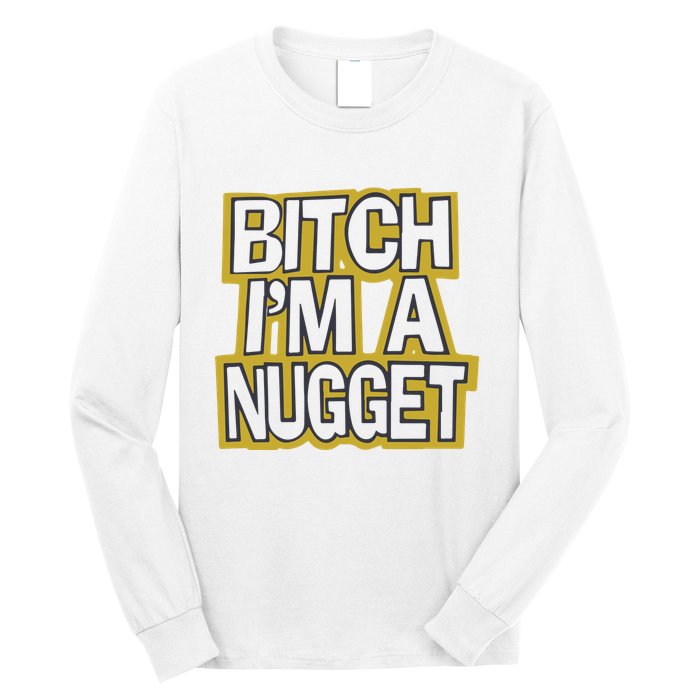 Bitch I’M A Nugget Long Sleeve Shirt