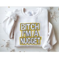 Bitch I’M A Nugget Sweatshirt
