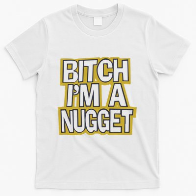 Bitch I’M A Nugget T-Shirt