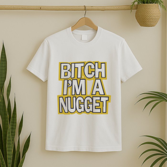 Bitch I’M A Nugget T-Shirt